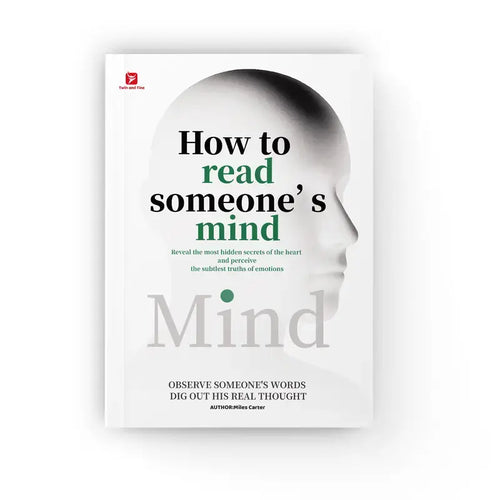 How to Read Someone’s Mind – Decode Body Language, Facial Expressions, and Hidden Thoughts to Understand People Instantly