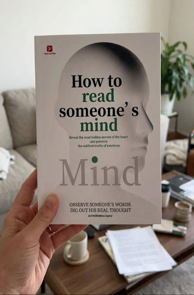 How to Read Someone’s Mind – Decode Body Language, Facial Expressions, and Hidden Thoughts to Understand People Instantly
