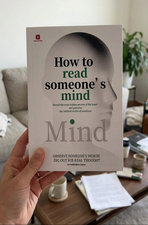 How to Read Someone’s Mind – Decode Body Language, Facial Expressions, and Hidden Thoughts to Understand People Instantly
