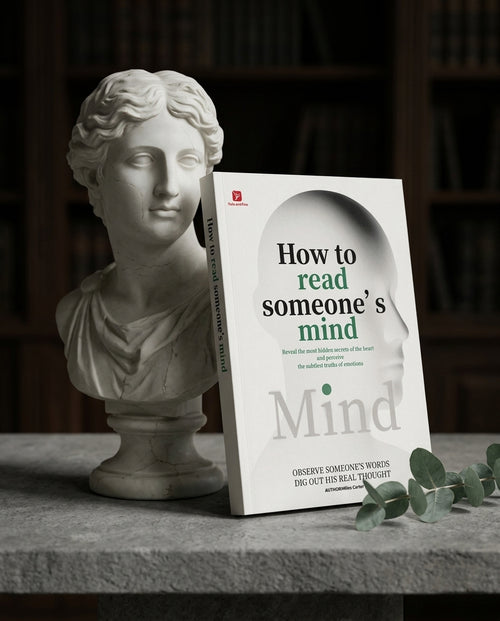 How to Read Someone’s Mind – Decode Body Language, Facial Expressions, and Hidden Thoughts to Understand People Instantly